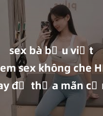 sex bà bầu việt nam Xem sex không che HD ngay để thỏa mãn cơn khát tình dục của bạn! Video chất lượng cao, cảnh quay rõ nét, sẽ khiến bạn không thể rời mắt! Hãy trải nghiệm ngay!