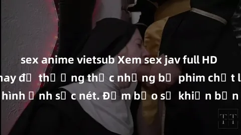 sex anime vietsub Xem sex jav full HD miễn phí ngay hôm nay để thưởng thức những bộ phim chất lượng cao, độ nét hình ảnh sắc nét. Đảm bảo sẽ khiến bạn hài lòng và thỏa mãn từng giây phút thư giãn.
