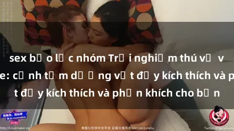 sex bạo lực nhóm Trải nghiệm thú vị với sex jav bukkake: cảnh tắm dương vật đầy kích thích và phấn khích cho bạn