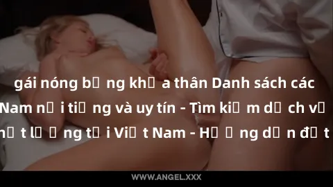 gái nóng bỏng khỏa thân Danh sách các sex gái gọi Việt Nam nổi tiếng và uy tín - Tìm kiếm dịch vụ sex gái gọi chất lượng tại Việt Nam - Hướng dẫn đặt lịch hẹn với sex gái gọi Việt Nam.