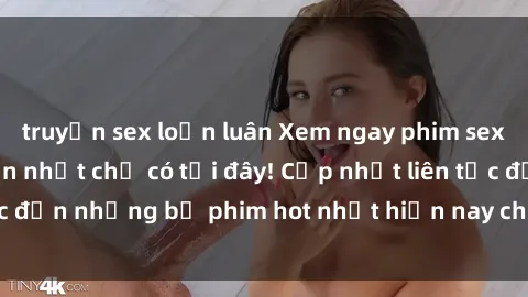 truyện sex loạn luân Xem ngay phim sex mới nhất, hấp dẫn nhất chỉ có tại đây! Cập nhật liên tục đến những bộ phim hot nhất hiện nay chỉ trong vài cú click!
