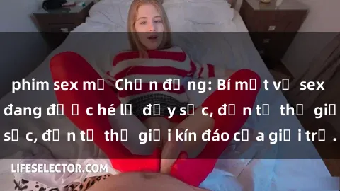 phim sex mỹ Chấn động: Bí mật về sex nữ sinh Việt Nam đang được hé lộ đầy sốc, đến từ thế giới kín đáo của giới trẻ.