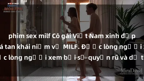 phim sex milf Cô gái Việt Nam xinh đẹp và gợi cảm làm xoá tan khái niệm về MILF. Được lòng người xem bởi sự quyến rũ và dễ thương.