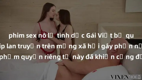 phim sex nô lệ tình dục Gái Việt bị quay lén khi tắm, clip lan truyền trên mạng xã hội gây phẫn nộ. Hành động vi phạm quyền riêng tư này đã khiến cộng đồng mạng bức xúc và đòi trừng phạt thật nghiêm k