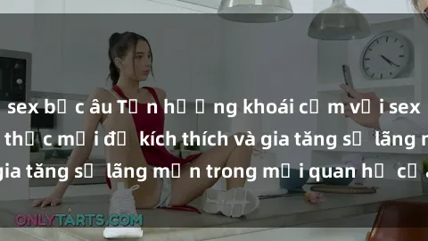 sex bắc âu Tận hưởng khoái cảm với sex ngoài trời: Cách thức mới để kích thích và gia tăng sự lãng mạn trong mối quan hệ của bạn!