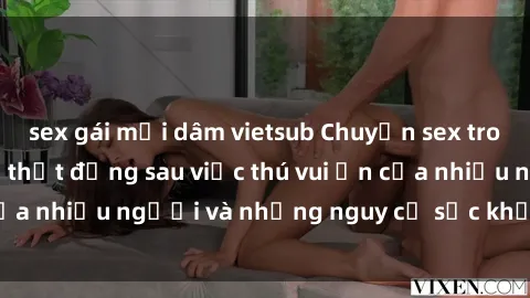 sex gái mại dâm vietsub Chuyện sex trong nhà vệ sinh: Sự thật đằng sau việc thú vui ẩn của nhiều người và những nguy cơ sức khỏe cần lưu ý