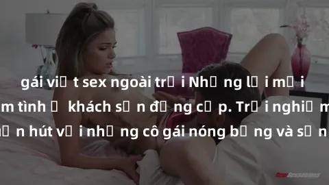 gái việt sex ngoài trời Những lời mời bí mật: Gái Việt làm tình ở khách sạn đẳng cấp. Trải nghiệm độc đáo và cuốn hút với những cô gái nóng bỏng và sẵn lòng thỏa mãn mọi nhu cầu của bạn.