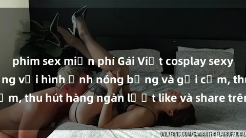 phim sex miễn phí Gái Việt cosplay sexy khiến fan phát cuồng với hình ảnh nóng bỏng và gợi cảm, thu hút hàng ngàn lượt like và share trên mạng xã hội.