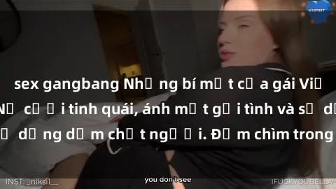 sex gangbang Những bí mật của gái Việt Nam dâm đãng: Nụ cười tinh quái, ánh mắt gợi tình và sự dụng dẫm chết người. Đắm chìm trong vòng xoay đam mê!