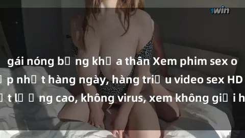 gái nóng bỏng khỏa thân Xem phim sex online miễn phí, cập nhật hàng ngày, hàng triệu video sex HD chất lượng cao, không virus, xem không giới hạn, hoàn toàn miễn phí.