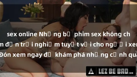 sex online Những bộ phim sex không che HD đỉnh cao, đem đến trải nghiệm tuyệt vời cho người xem.Đón xem ngay để khám phá những cảnh quay đẹp mắt và kích thích.