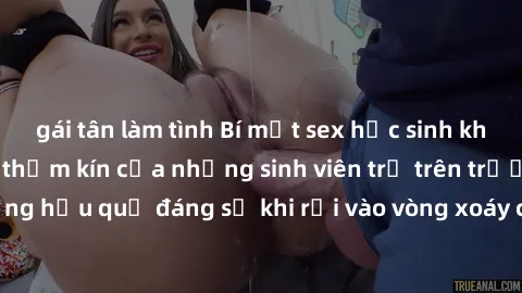 gái tân làm tình Bí mật sex học sinh không che: Cuộc sống thầm kín của những sinh viên trẻ trên trường. Những hậu quả đáng sợ khi rơi vào vòng xoáy của tình dục từ tuổi mới lớn.
