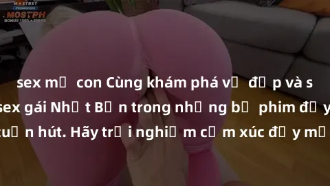 sex mẹ con Cùng khám phá vẻ đẹp và sức gợi cảm của sex gái Nhật Bản trong những bộ phim đầy nghệ thuật và cuốn hút. Hãy trải nghiệm cảm xúc đầy mới mẻ và sống động từ những cảnh quay tinh tế và quyến