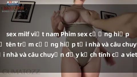 sex milf việt nam Phim sex cưỡng hiếp vietsub: Nữ sinh bị tên trộm cưỡng hiếp tại nhà và câu chuyện đầy kịch tính của vietsub
