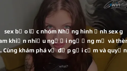 sex bạo lực nhóm Những hình ảnh sex gái sinh viên Việt Nam khiến nhiều người ngưỡng mộ và thèm khát. Cùng khám phá vẻ đẹp gợi cảm và quyến rũ của những cô gái trẻ này.