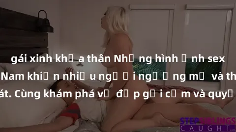 gái xinh khỏa thân Những hình ảnh sex gái sinh viên Việt Nam khiến nhiều người ngưỡng mộ và thèm khát. Cùng khám phá vẻ đẹp gợi cảm và quyến rũ của những cô gái trẻ này.