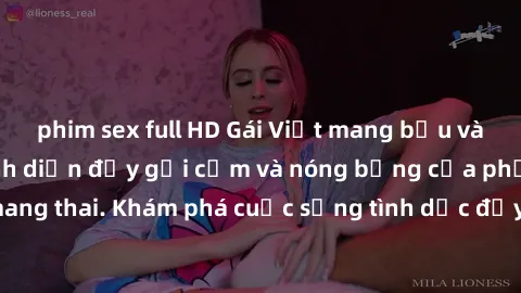 phim sex full HD Gái Việt mang bầu và làm tình: Màn trình diễn đầy gợi cảm và nóng bỏng của phụ nữ mang thai. Khám phá cuộc sống tình dục đầy hấp dẫn và mới lạ của họ!