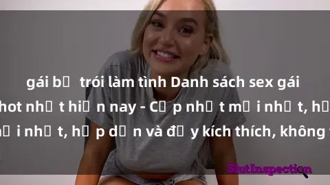 gái bị trói làm tình Danh sách sex gái Việt Nam sinh viên hot nhất hiện nay - Cập nhật mới nhất, hấp dẫn và đầy kích thích, không thể bỏ qua!