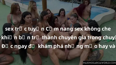 sex trực tuyến Cẩm nang sex không che: Những bí quyết khiến bạn trở thành chuyên gia trong chuyện ấy! Đọc ngay để khám phá những mẹo hay và bí quyết tình dục không che.