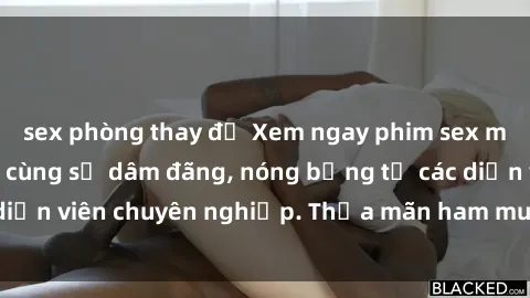 sex phòng thay đồ Xem ngay phim sex miễn phí tại đây - cùng sự dâm đãng, nóng bỏng từ các diễn viên chuyên nghiệp. Thỏa mãn ham muốn ngay hôm nay!