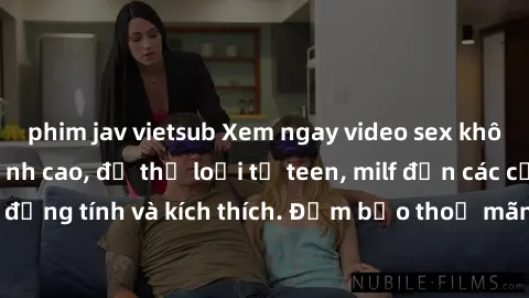 phim jav vietsub Xem ngay video sex không che miễn phí đỉnh cao, đủ thể loại từ teen, milf đến các cảnh quan hệ đồng tính và kích thích. Đảm bảo thoả mãn mọi khả năng kích thích của bạn!