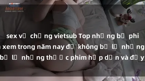 sex vợ chồng vietsub Top những bộ phim sex hay nhất nên xem trong năm nay để không bỏ lỡ những thước phim hấp dẫn và đầy kịch tính.