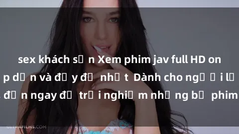sex khách sạn Xem phim jav full HD online miễn phí - Hấp dẫn và đầy đủ nhất  Dành cho người lớn, đến ngay để trải nghiệm những bộ phim hấp dẫn và hấp dẫn.