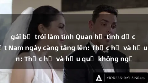 gái bị trói làm tình Quan hệ tình dục của nữ sinh Việt Nam ngày càng tăng lên: Thực hư và hậu quả không ngờ