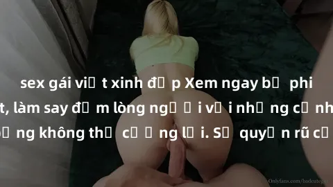sex gái việt xinh đẹp Xem ngay bộ phim sex milf hot nhất, làm say đắm lòng người với những cảnh nóng bỏng không thể cưỡng lại. Sự quyến rũ của MILF sẽ khiến bạn mãnh liệt!
