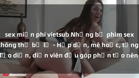 sex miễn phí vietsub Những bộ phim sex gái già đỉnh cao không thể bỏ lỡ - Hấp dẫn, mê hoặc, từng đạo diễn, diễn viên đều góp phần tạo nên sự hấp dẫn, kích thích.