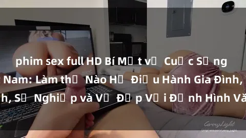 phim sex full HD Bí Mật về Cuộc Sống Của Các MILF Việt Nam: Làm thế Nào Họ Điều Hành Gia Đình, Sự Nghiệp và Vẻ Đẹp Với Định Hình Văn Hóa Đương Đại