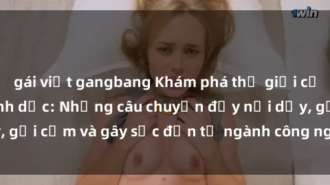 gái việt gangbang Khám phá thế giới của phim sex nô lệ tình dục: Những câu chuyện đầy nổi dậy, gợi cảm và gây sốc đến từ ngành công nghiệp giải trí đen tối