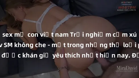 sex mẹ con việt nam Trải nghiệm cảm xúc thăng hoa với jav SM không che - một trong những thể loại phim người lớn được khán giả yêu thích nhất hiện nay. Đảm bảo đem lại sự hấp dẫn, kích thích tối đa ch