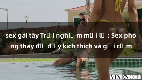 sex gái tây Trải nghiệm mới lạ: Sex phòng thay đồ đầy kích thích và gợi cảm