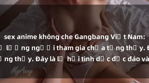 sex anime không che Gangbang Việt Nam: Kỷ lục mới với số lượng người tham gia chưa từng thấy. Đây là lễ hội tình dục độc đáo và gây sốc.