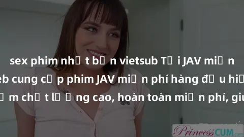 sex phim nhật bản vietsub Tải JAV miễn phí: Các trang web cung cấp phim JAV miễn phí hàng đầu hiện nay. Các tác phẩm chất lượng cao, hoàn toàn miễn phí, giúp bạn thỏa mãn niềm đam mê mà không tốn kém.